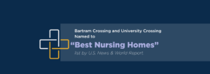 Bartram Crossing and University Crossing Named to U.S. News & World Report’s “Best Nursing Homes” List
